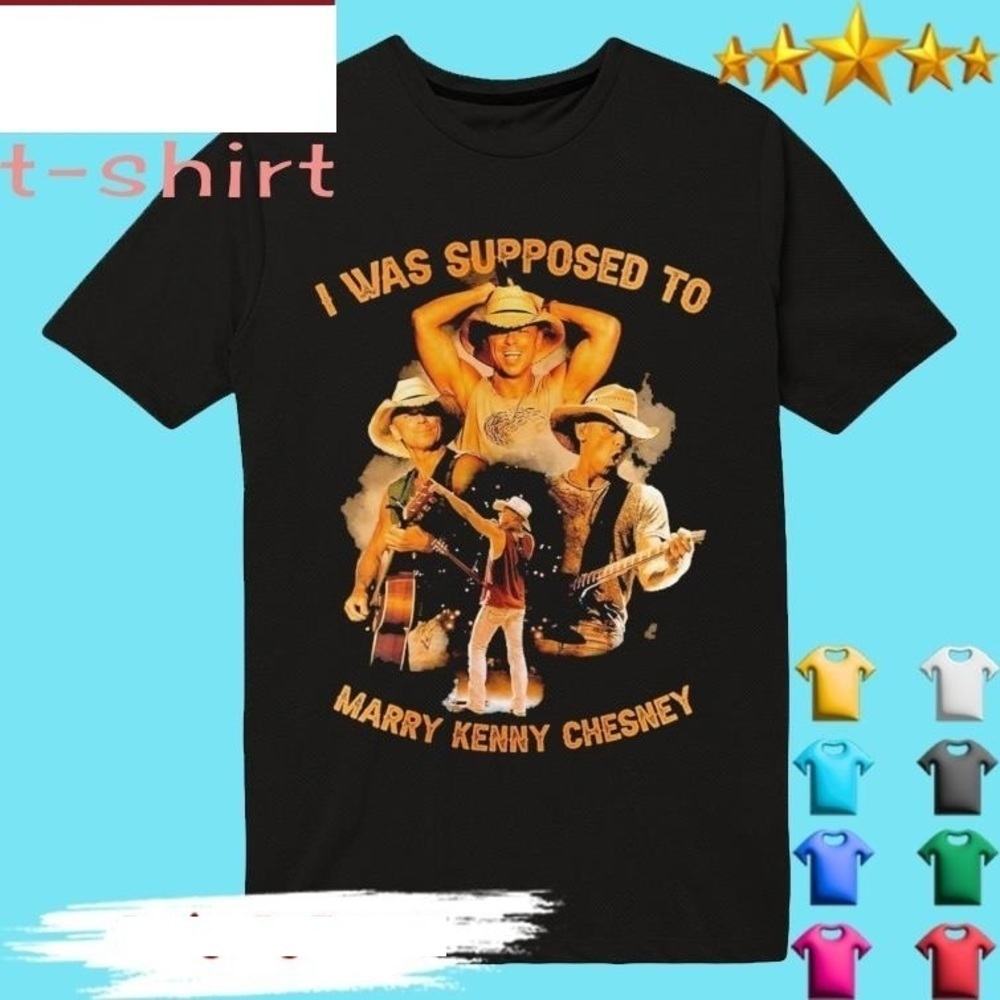 I Was Supposed To Marry Kenny Chesney Shirt Unisex Tee Gift For Music Fan